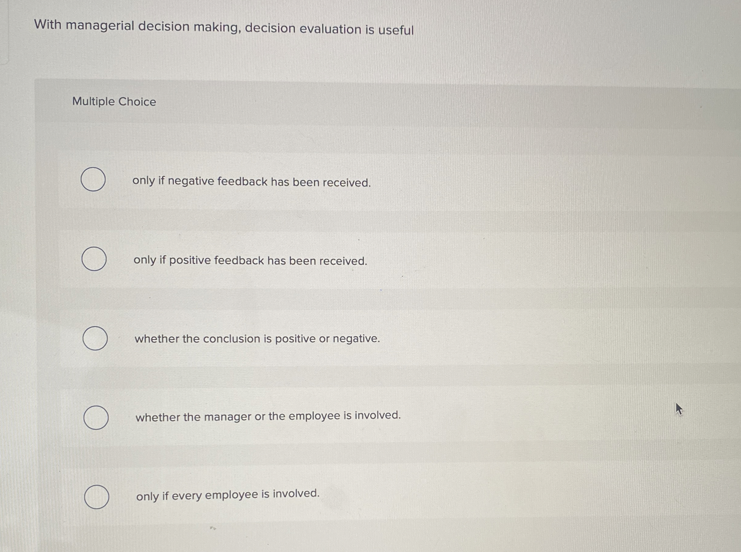  With managerial decision making, decision evaluation is useful Multiple Choice only