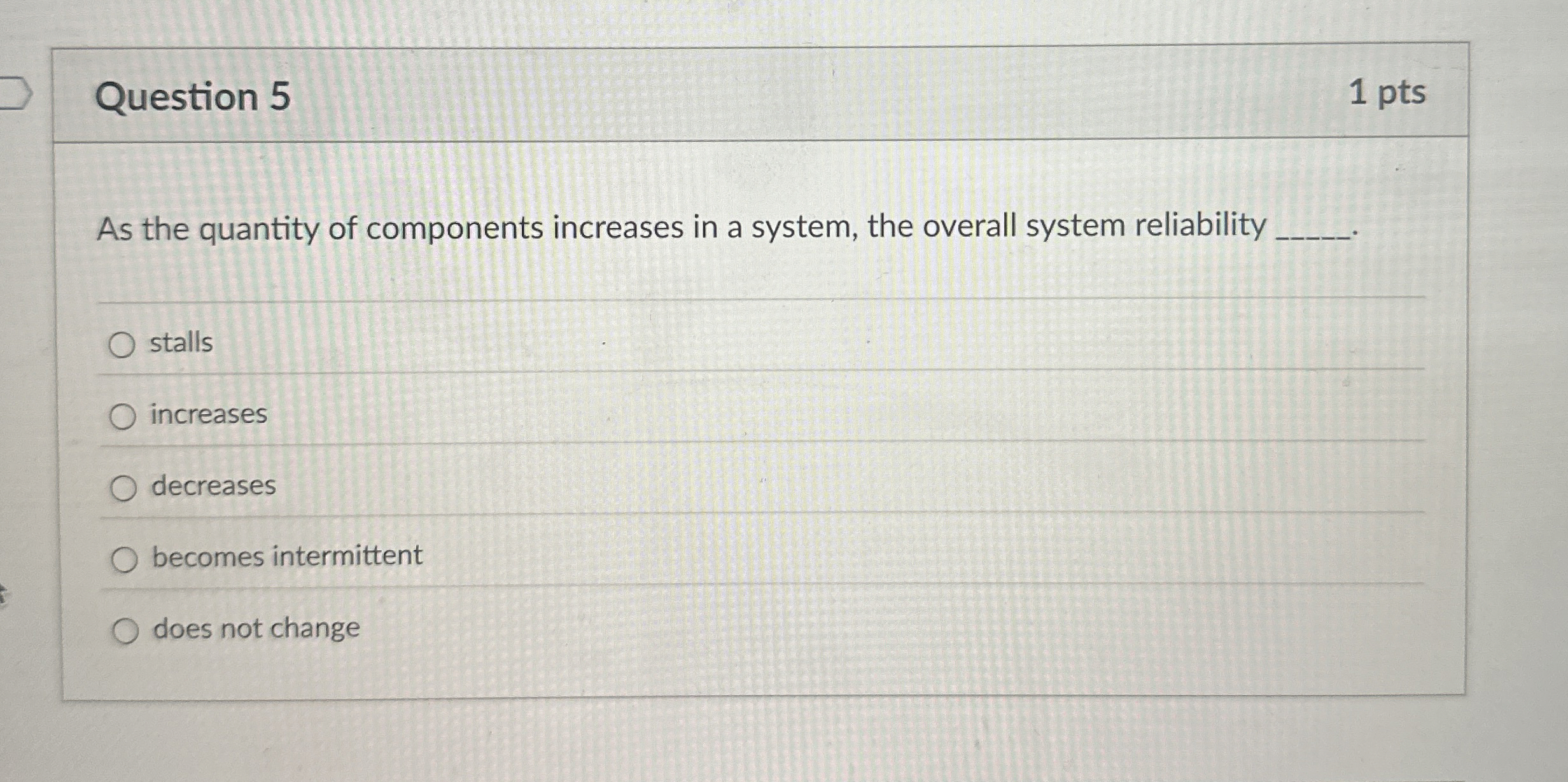  Question 5 As the quantity of components increases in a system,