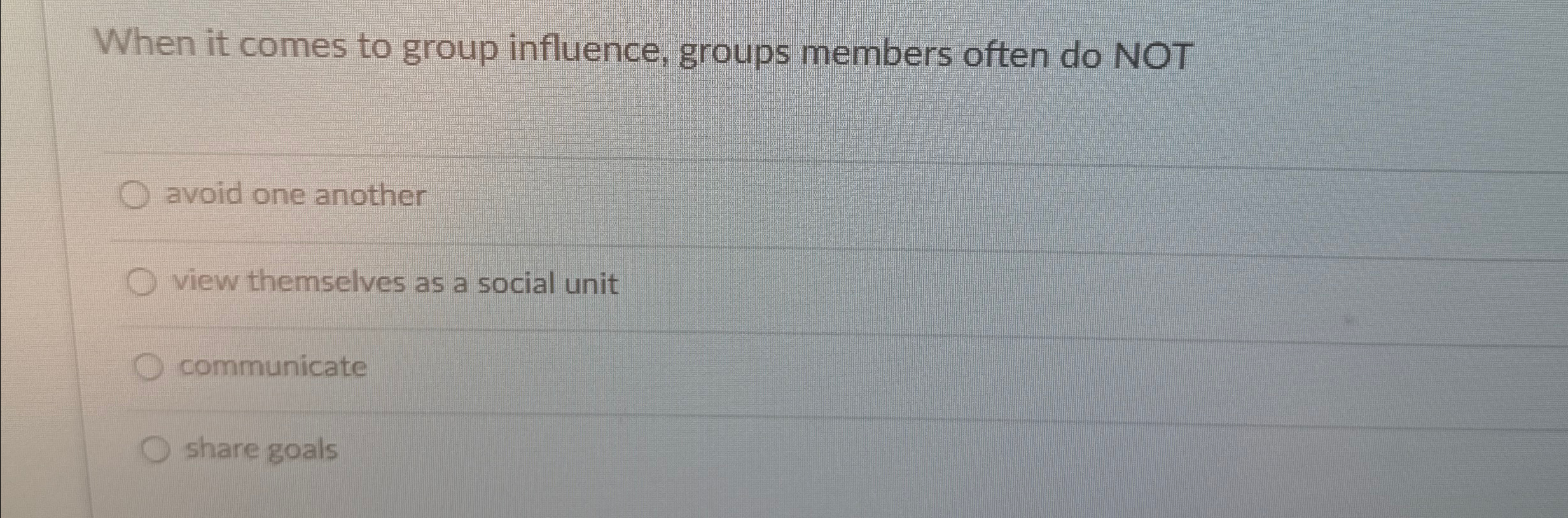  When it comes to group influence, groups members often do NOT