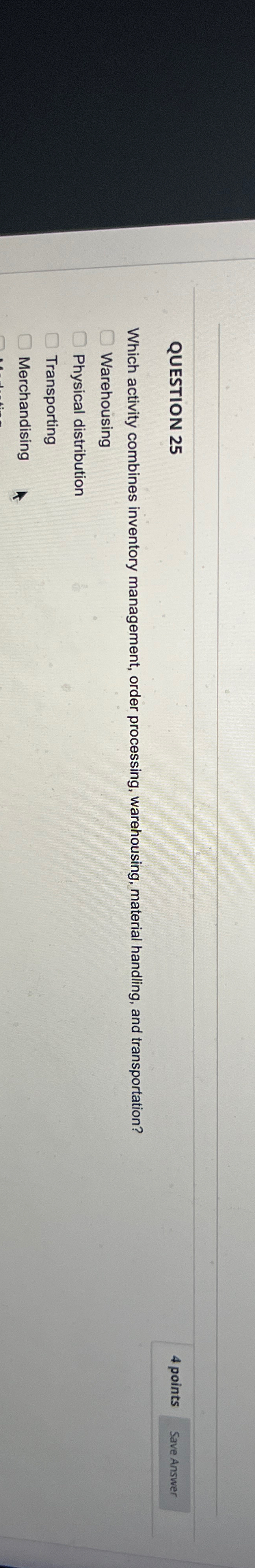  QUESTION 25 4 points Which activity combines inventory management, order processing,