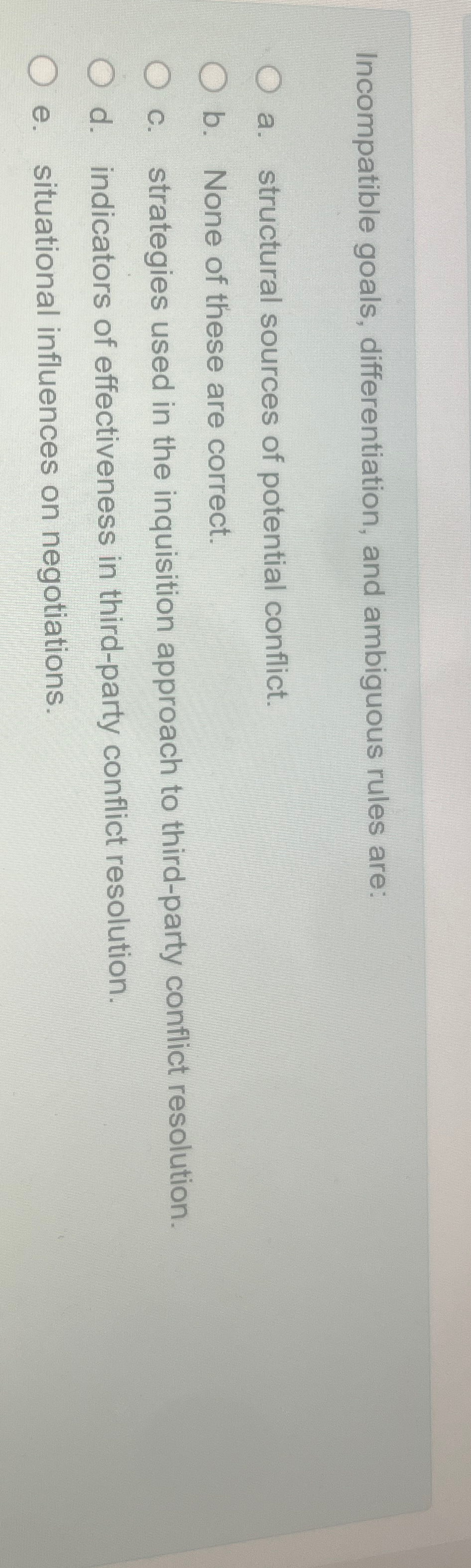  Incompatible goals, differentiation, and ambiguous rules are: a. structural sources of