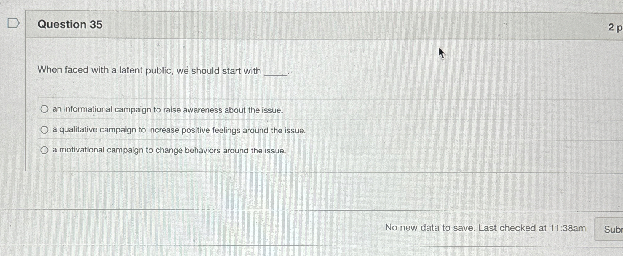  Question 35 When faced with a latent public, we should start