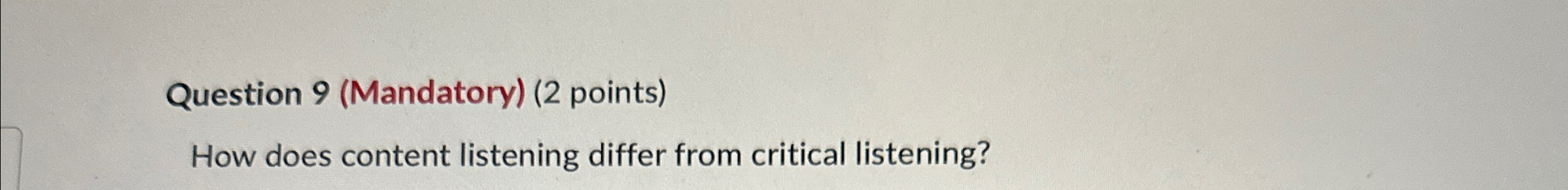  Question 9(Mandatory)(2 points) How does content listening differ from critical listening?
