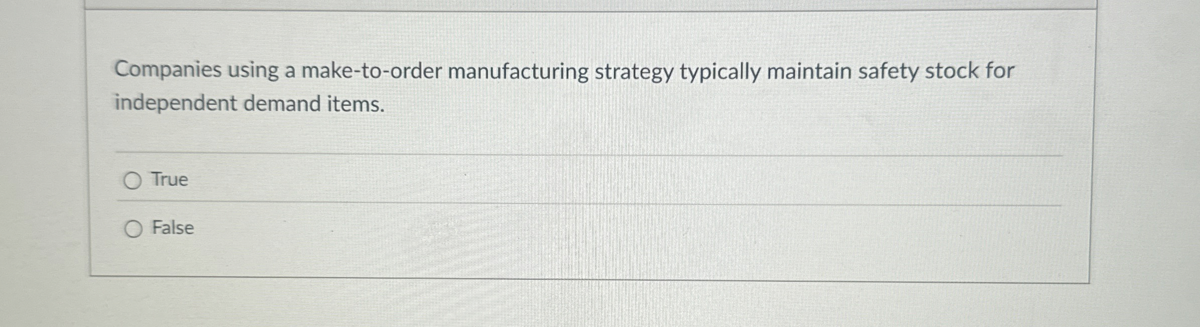  Companies using a make-to-order manufacturing strategy typically maintain safety stock for