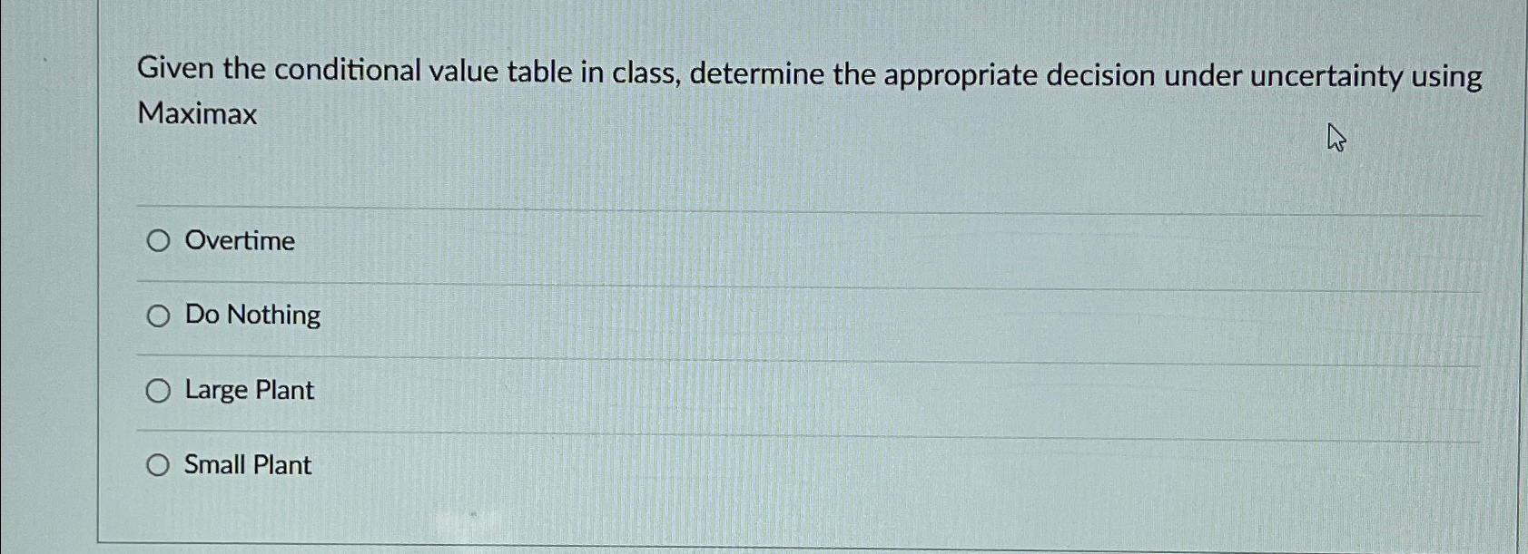  Given the conditional value table in class, determine the appropriate decision