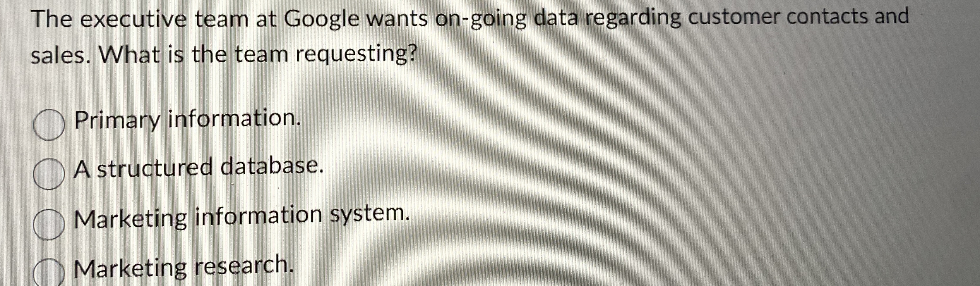  The executive team at Google wants on-going data regarding customer contacts