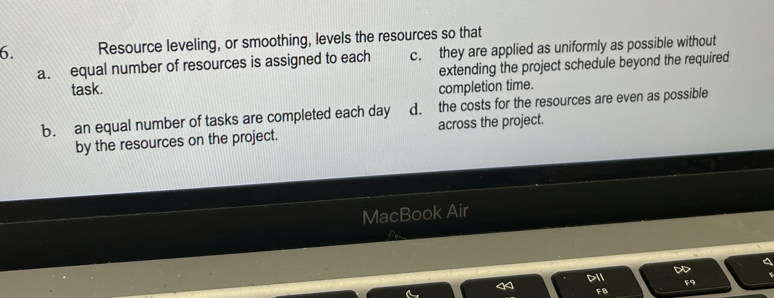  Resource leveling, or smoothing, levels the resources so that a. equal