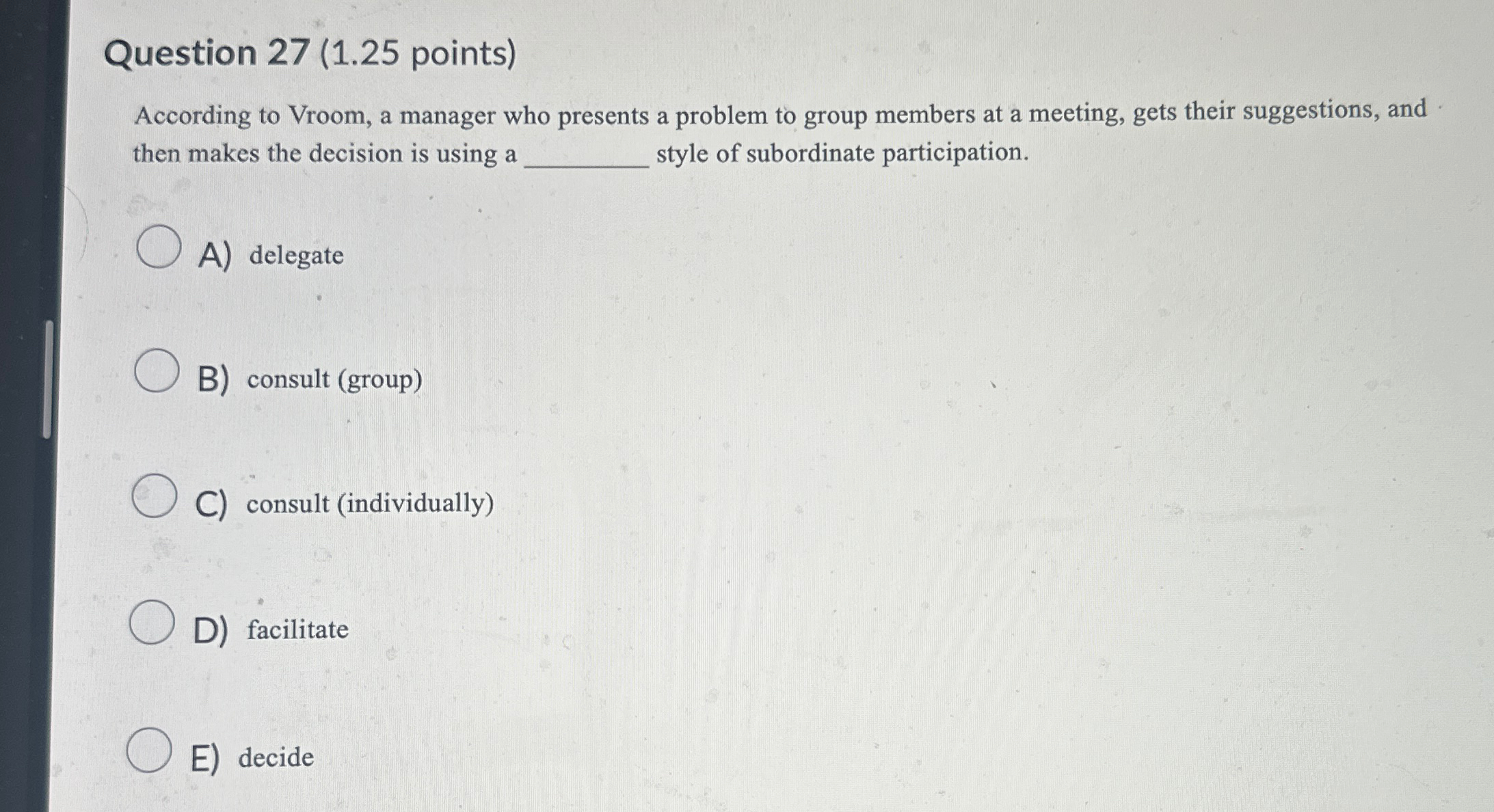  Question 27(1.25 points) According to Vroom, a manager who presents a