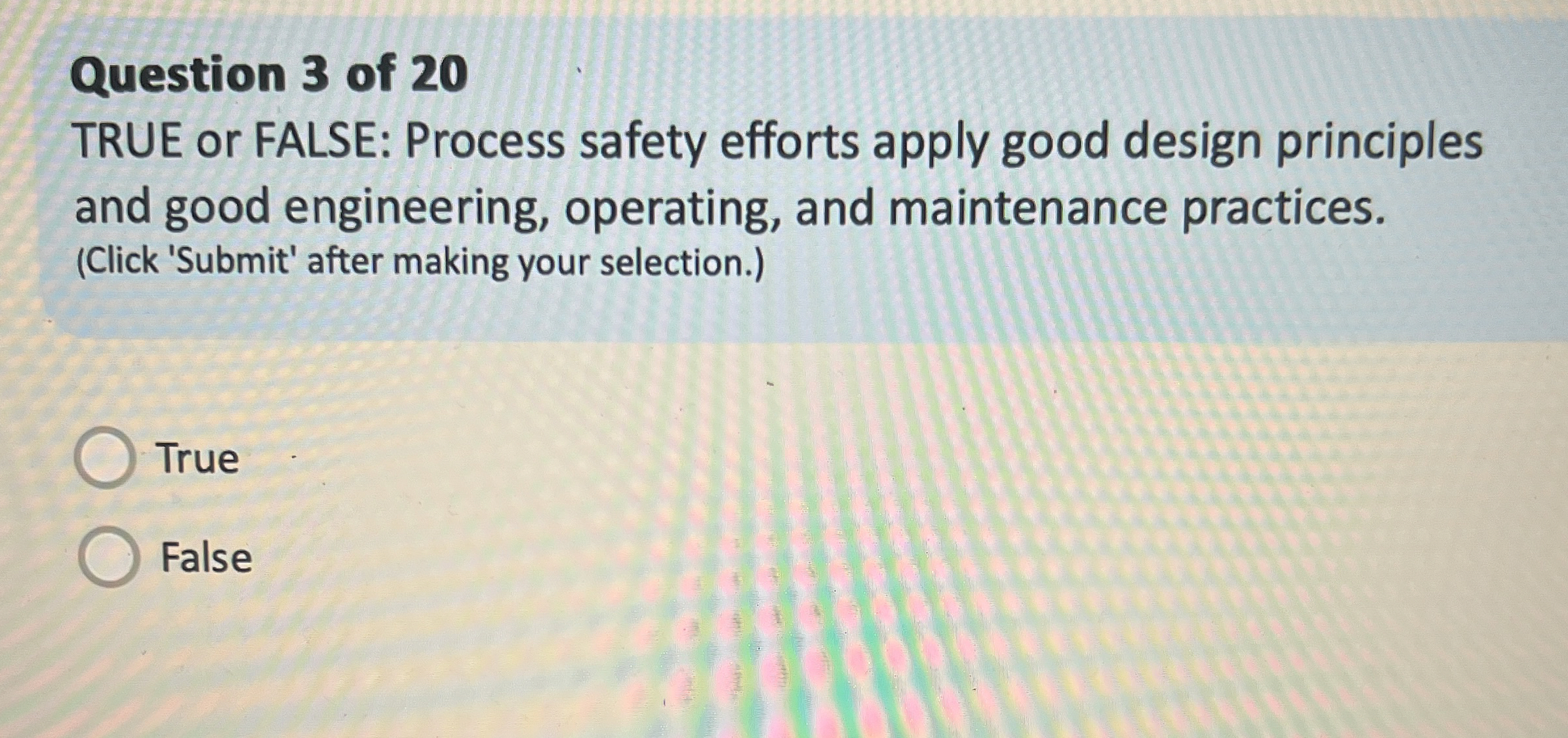  Question 3 of 20 TRUE or FALSE: Process safety efforts apply