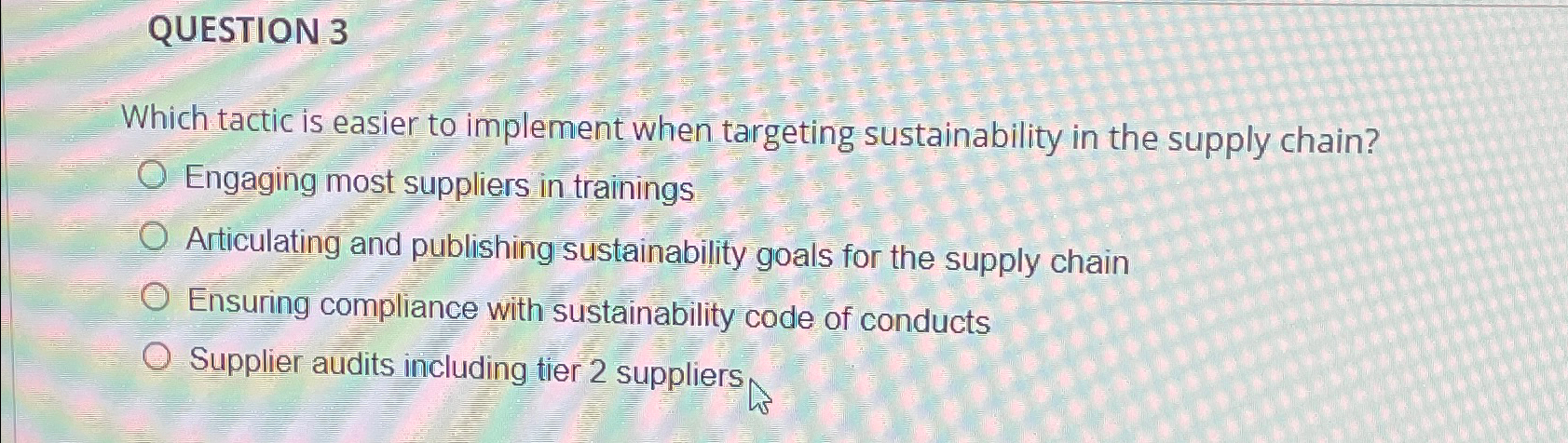  QUESTION 3 Which tactic is easier to implement when targeting sustainability