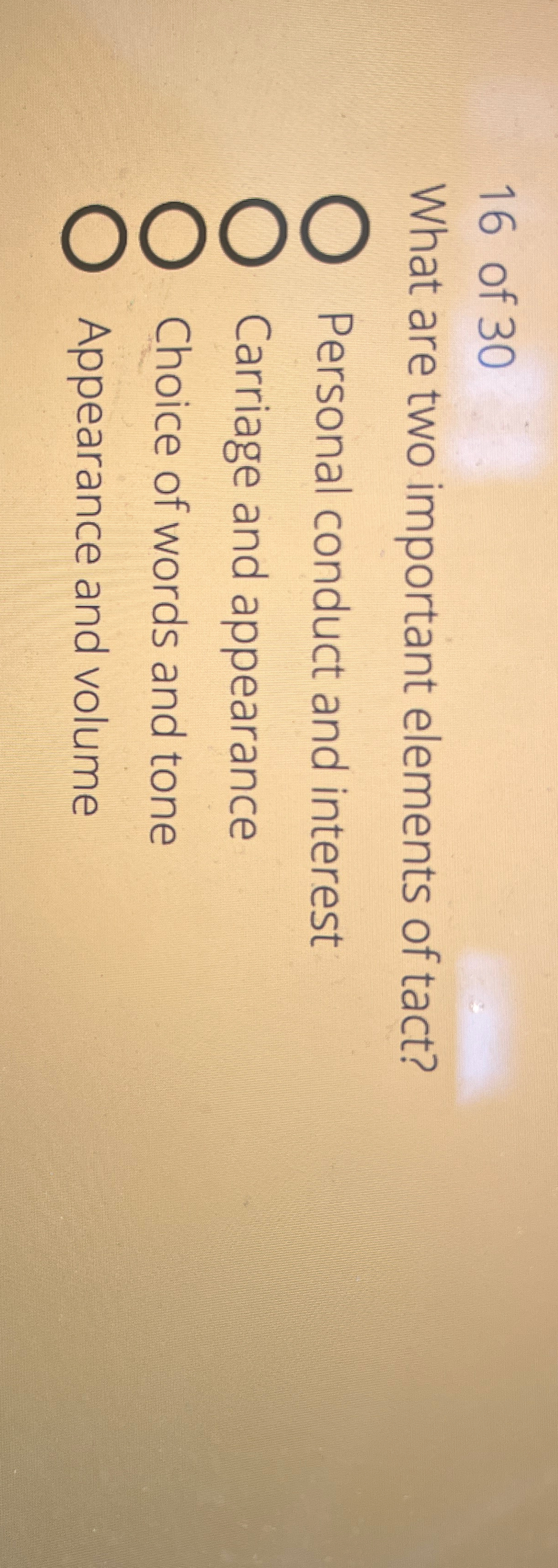  16 of 30 What are two important elements of tact? Personal