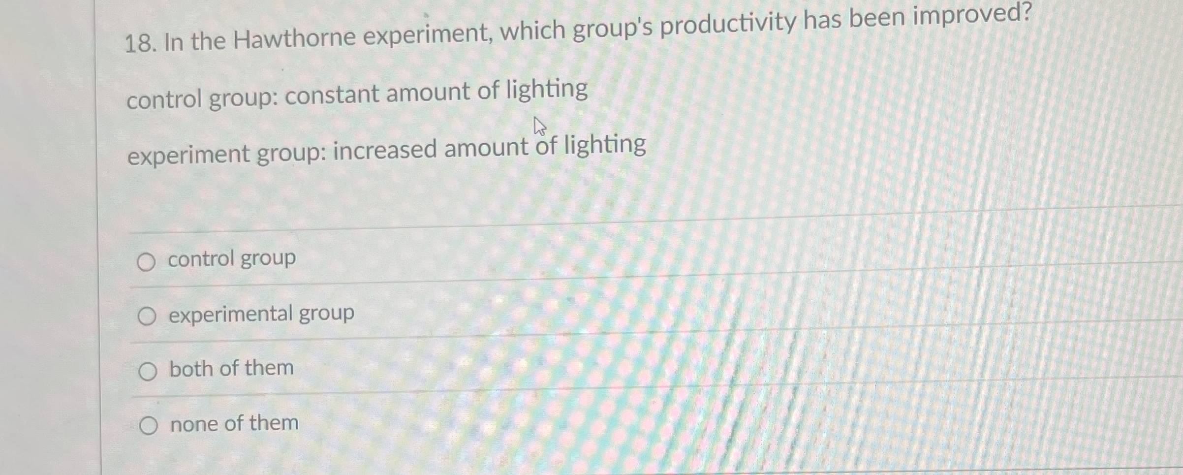  In the Hawthorne experiment, which group's productivity has been improved? control
