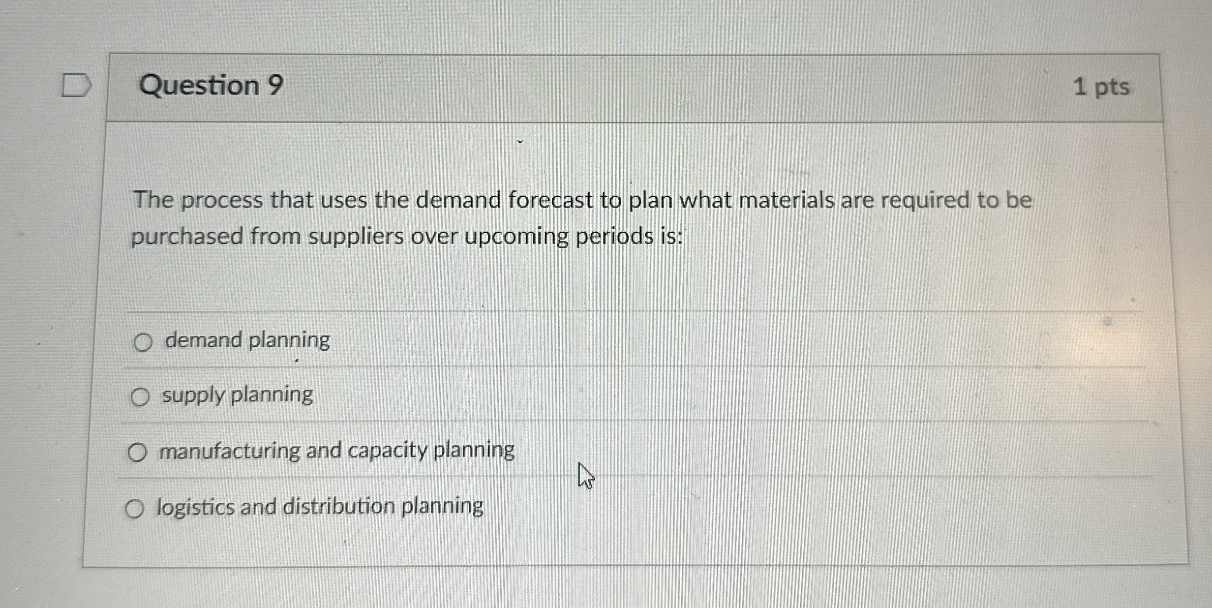  Question 9 The process that uses the demand forecast to plan