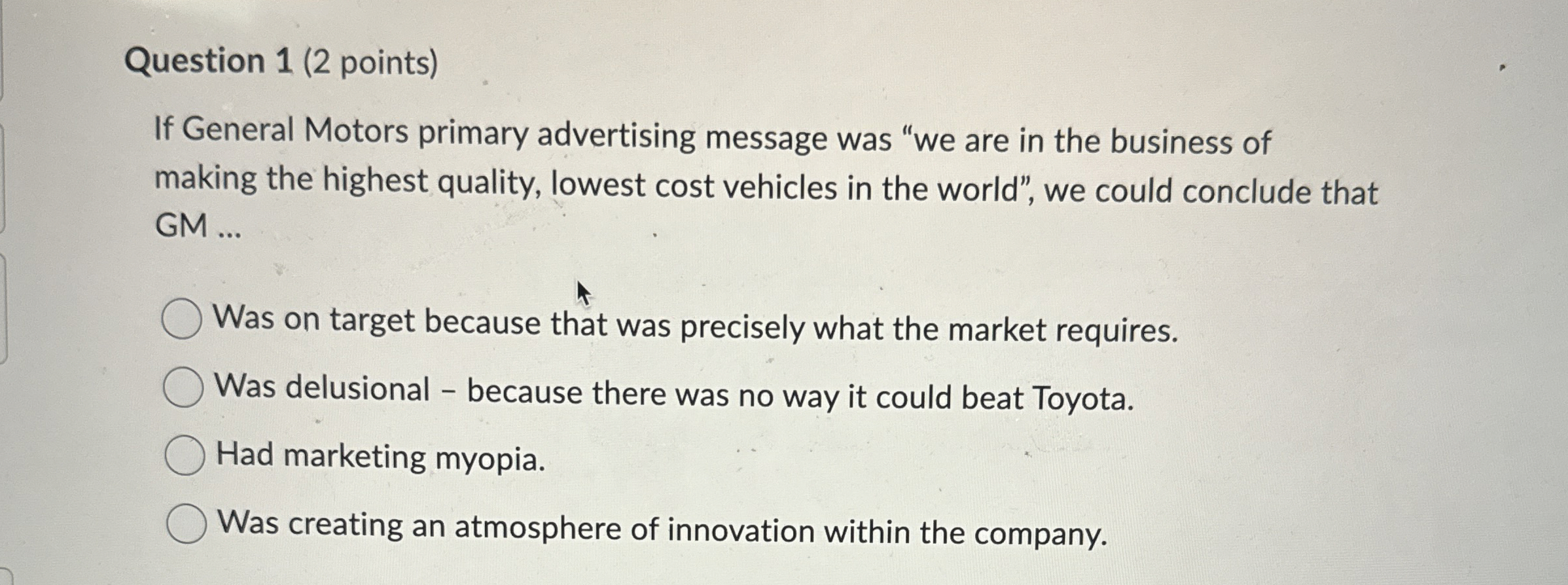  Question 1(2 points) If General Motors primary advertising message was "we