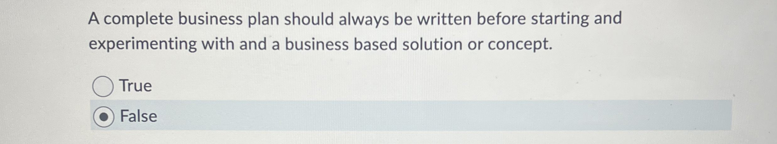  A complete business plan should always be written before starting and
