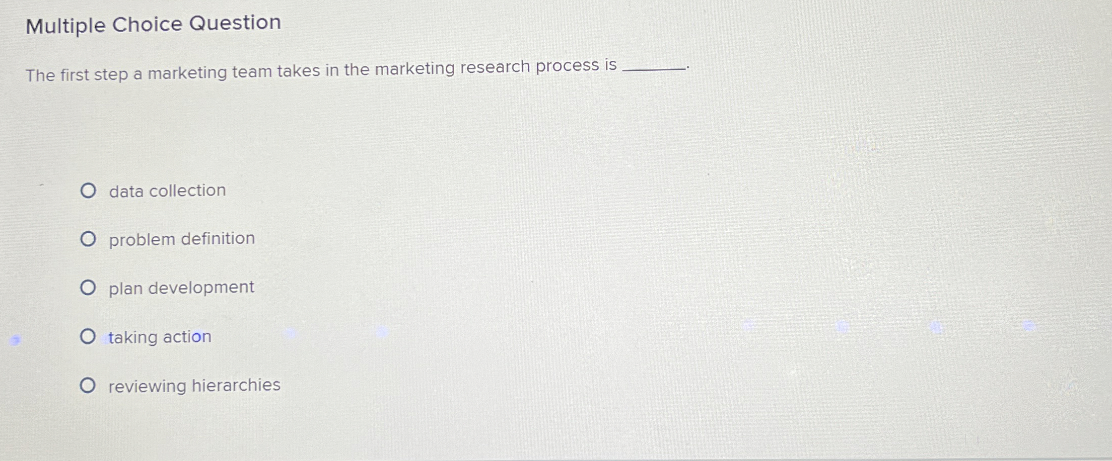  Multiple Choice Question The first step a marketing team takes in