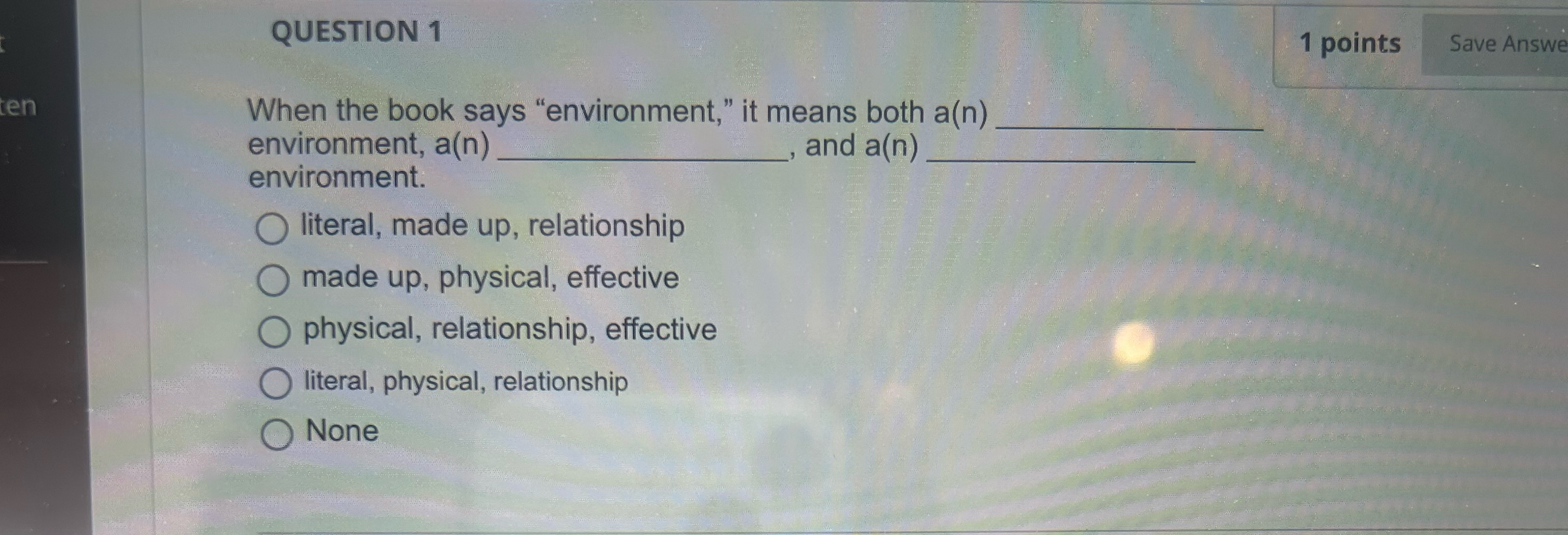  QUESTION 1 1 points When the book says "environment," it means