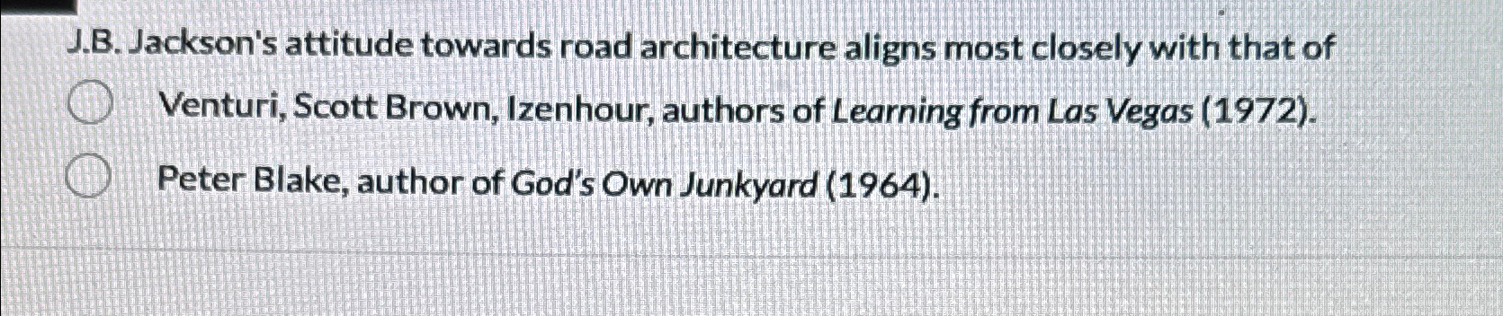  J.B. Jackson's attitude towards road architecture aligns most closely with that