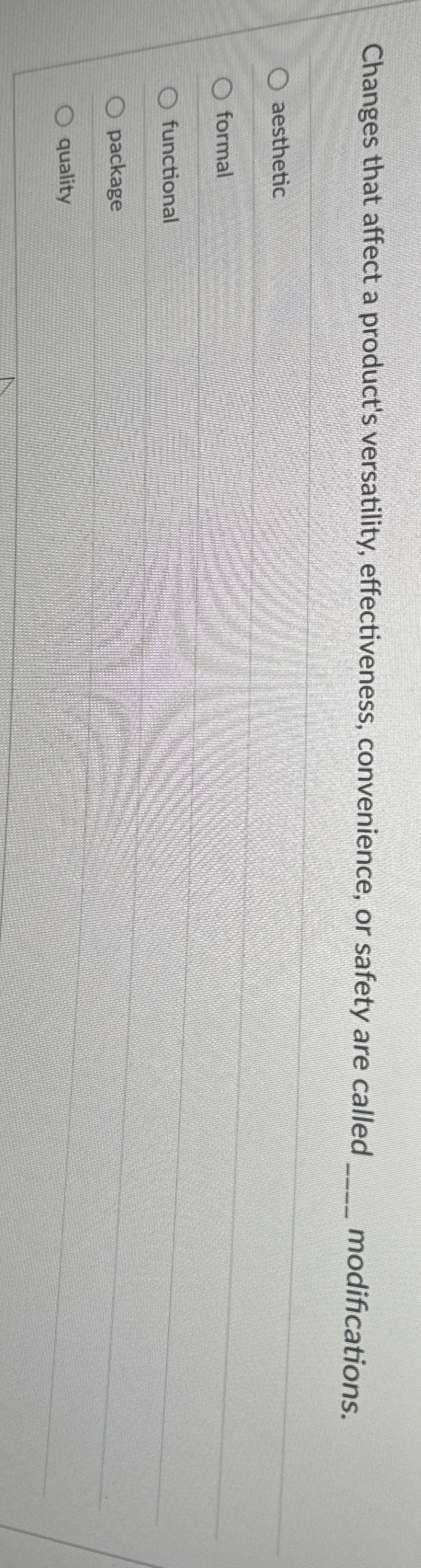  Changes that affect a product's versatility, effectiveness, convenience, or safety are