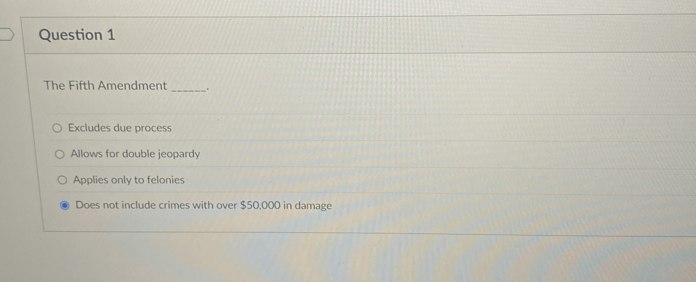  Question 1 The Fifth Amendment Excludes due process Allows for double