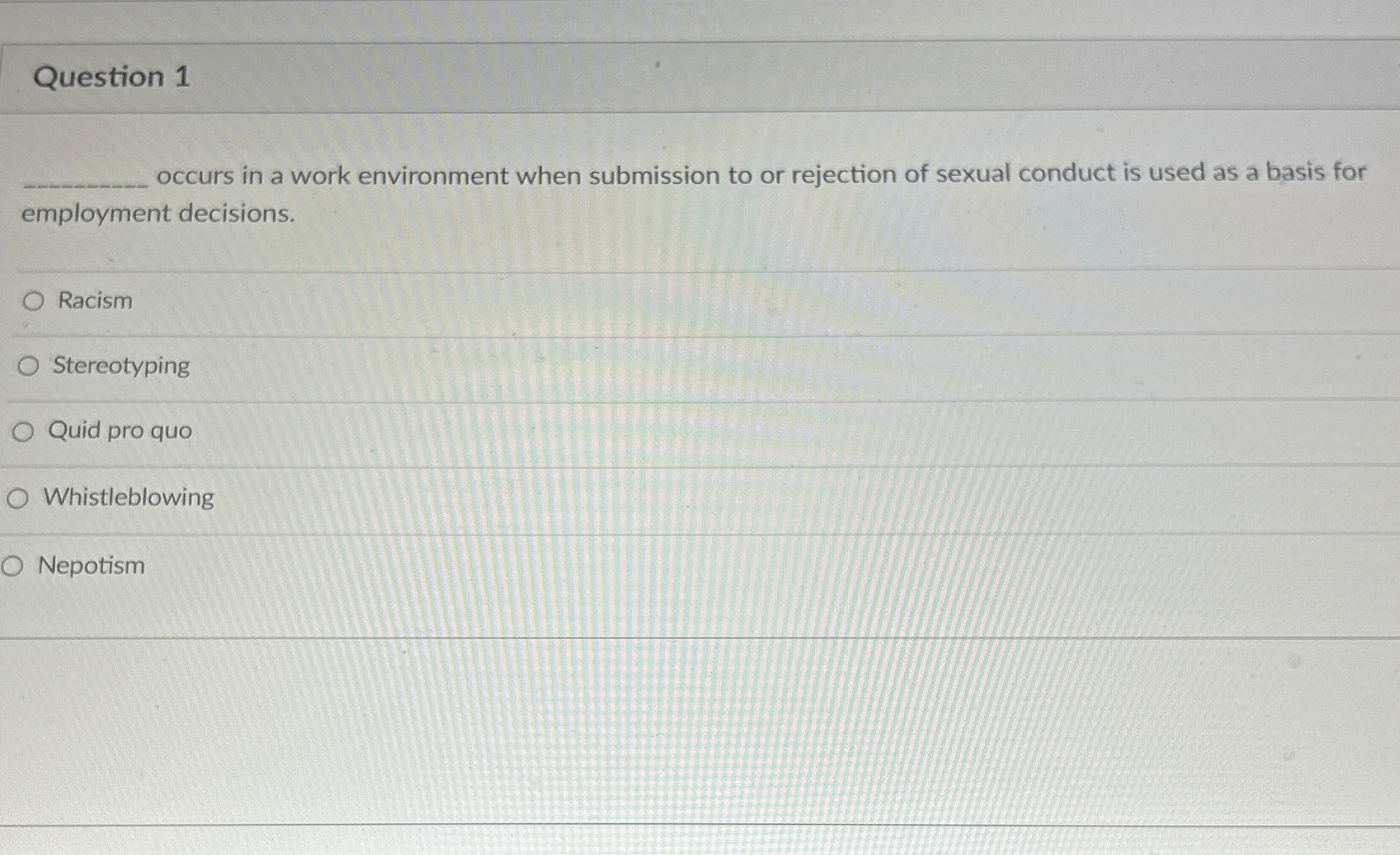  Question 1 occurs in a work environment when submission to or