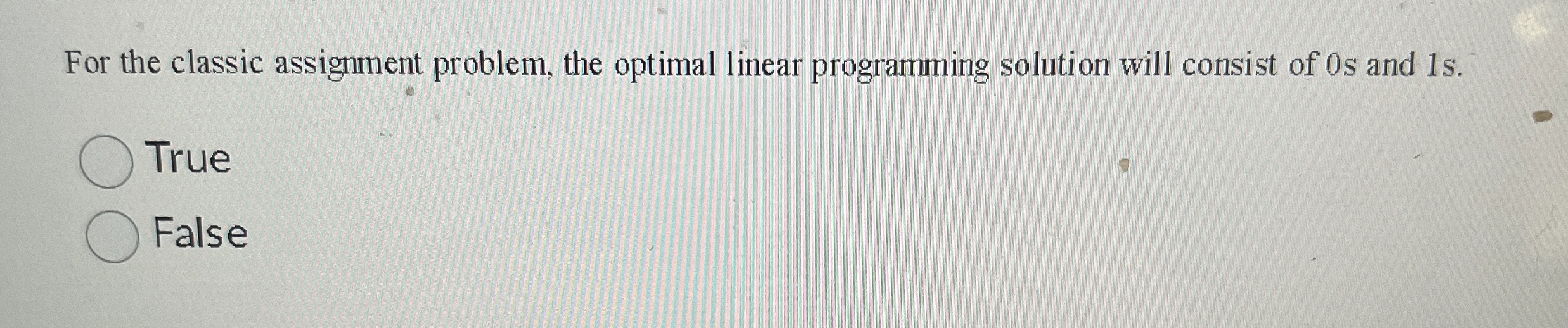  For the classic assignment problem, the optimal linear programming solution will