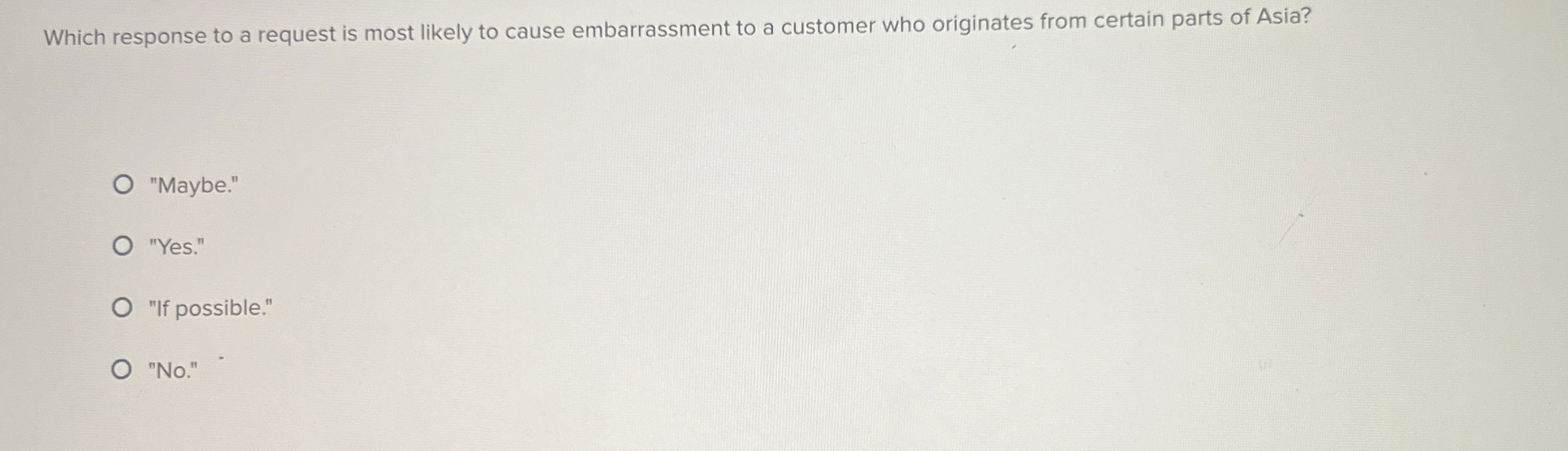  Which response to a request is most likely to cause embarrassment