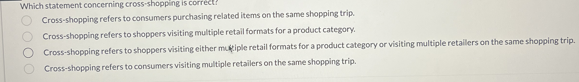  Which statement concerning cross-shopping is correct? Cross-shopping refers to consumers purchasing