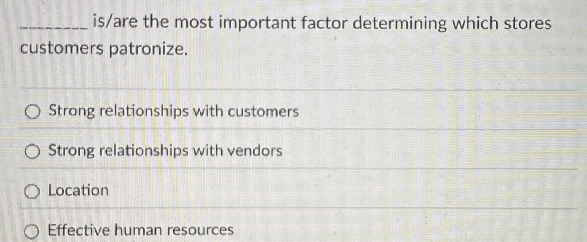  is/are the most important factor determining which stores customers patronize. Strong