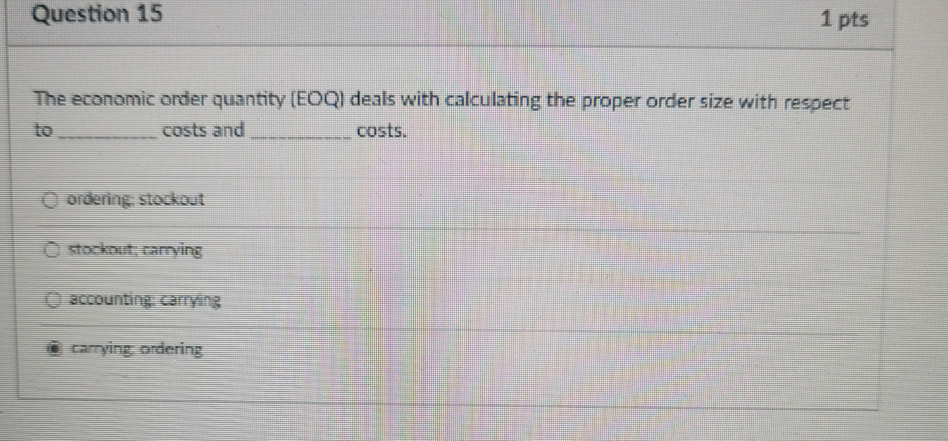  Question 15 1 pts The economic order quantity (EOQ) deals with