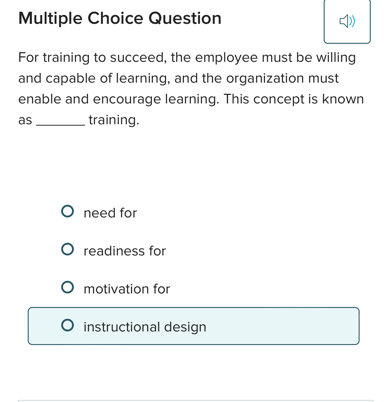  Multiple Choice Question For training to succeed, the employee must be