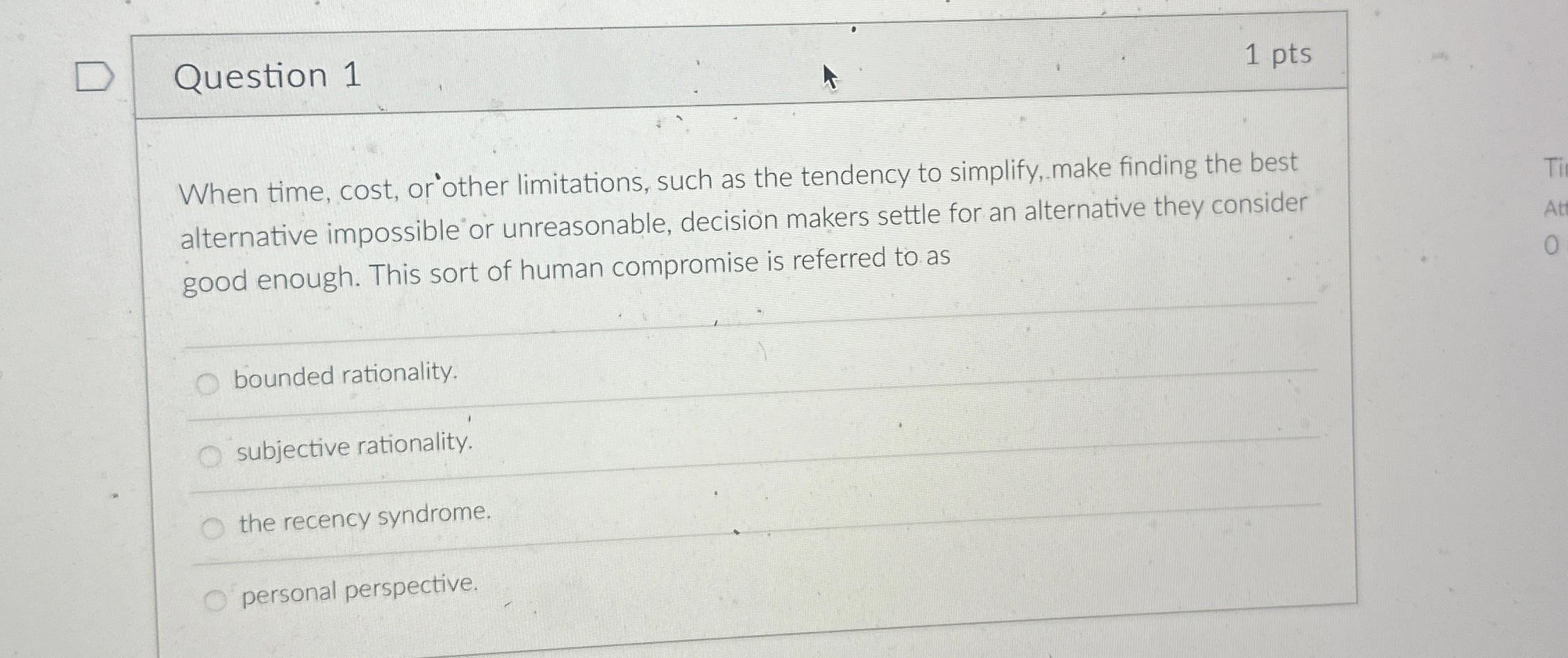  Question 1 1 pts When time, cost, or'other limitations, such as