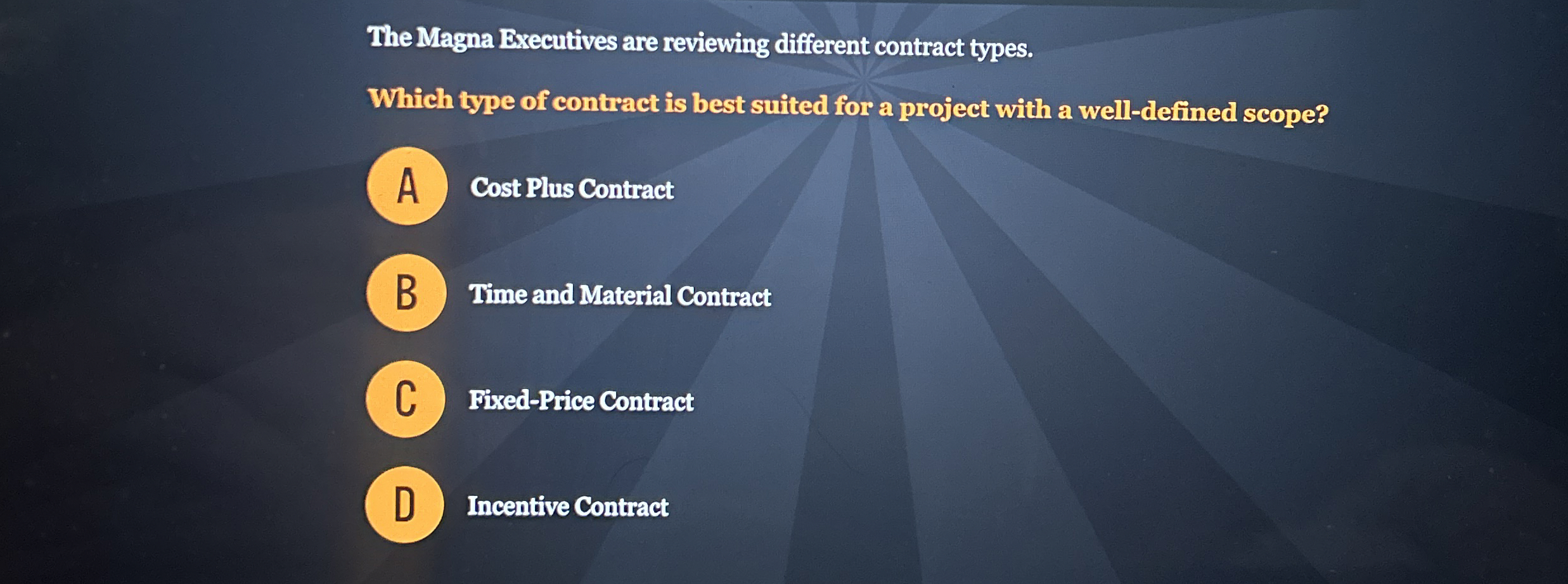  The Magna Executives are reviewing different contract types. Which type of