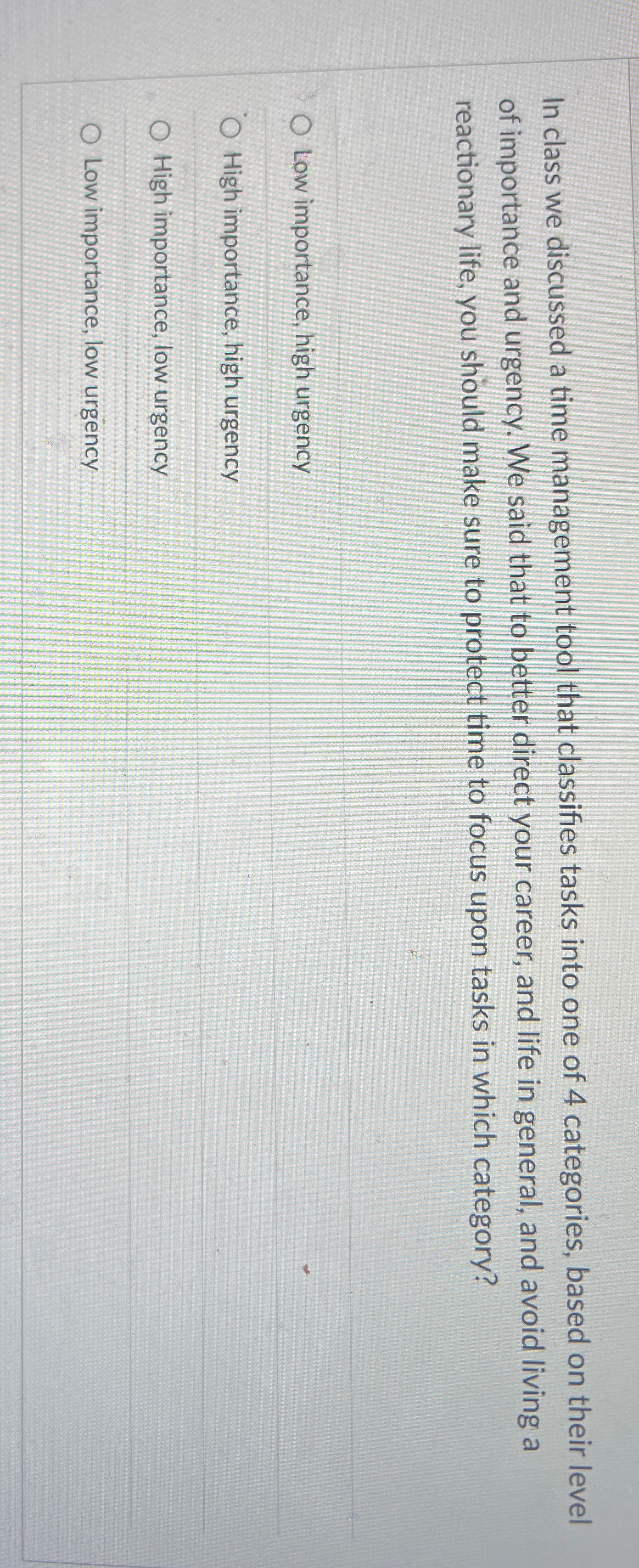  In class we discussed a time management tool that classifies tasks