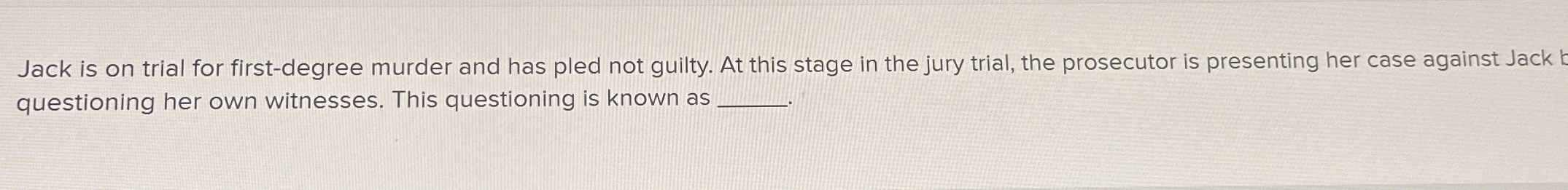  Jack is on trial for first-degree murder and has pled not