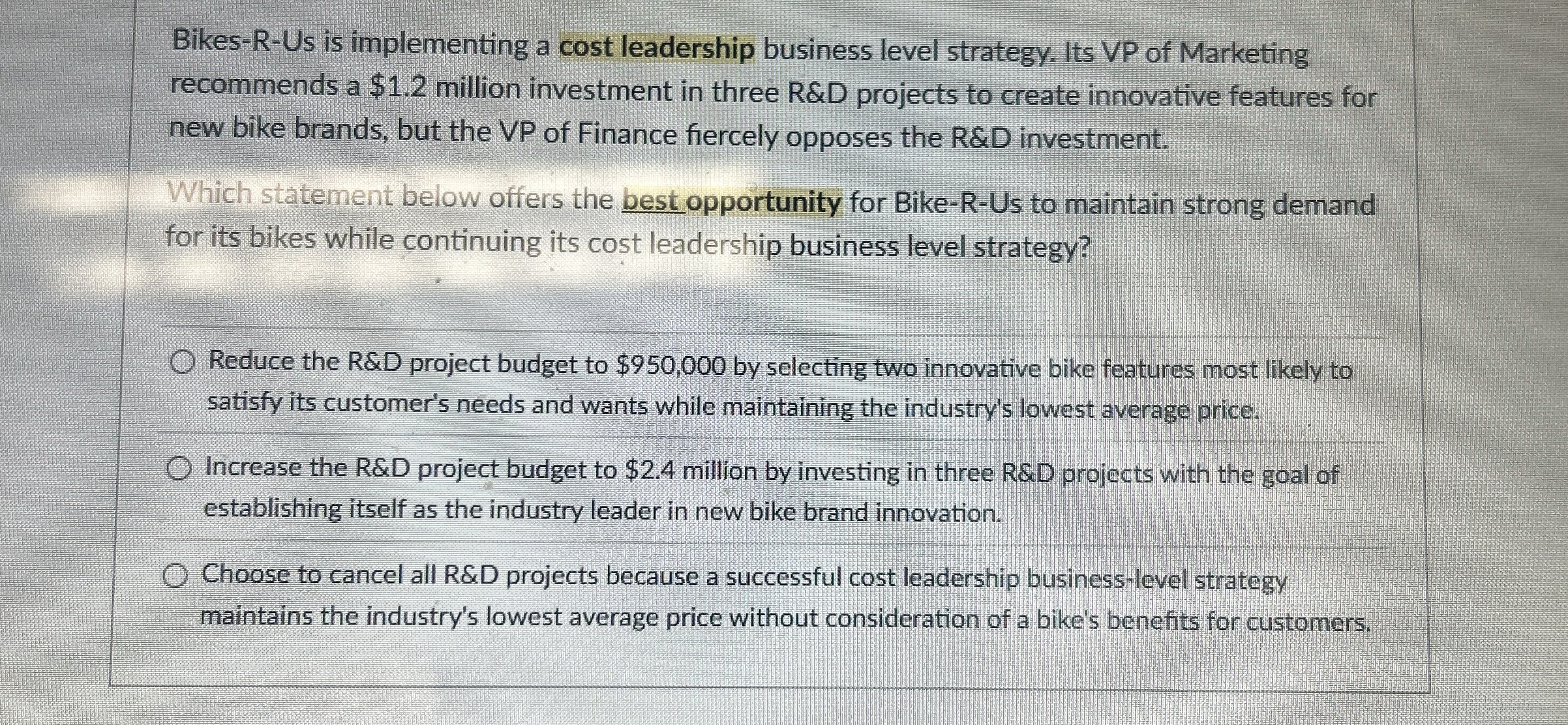  Bikes-R-Us is implementing a cost leadership business level strategy. Its VP