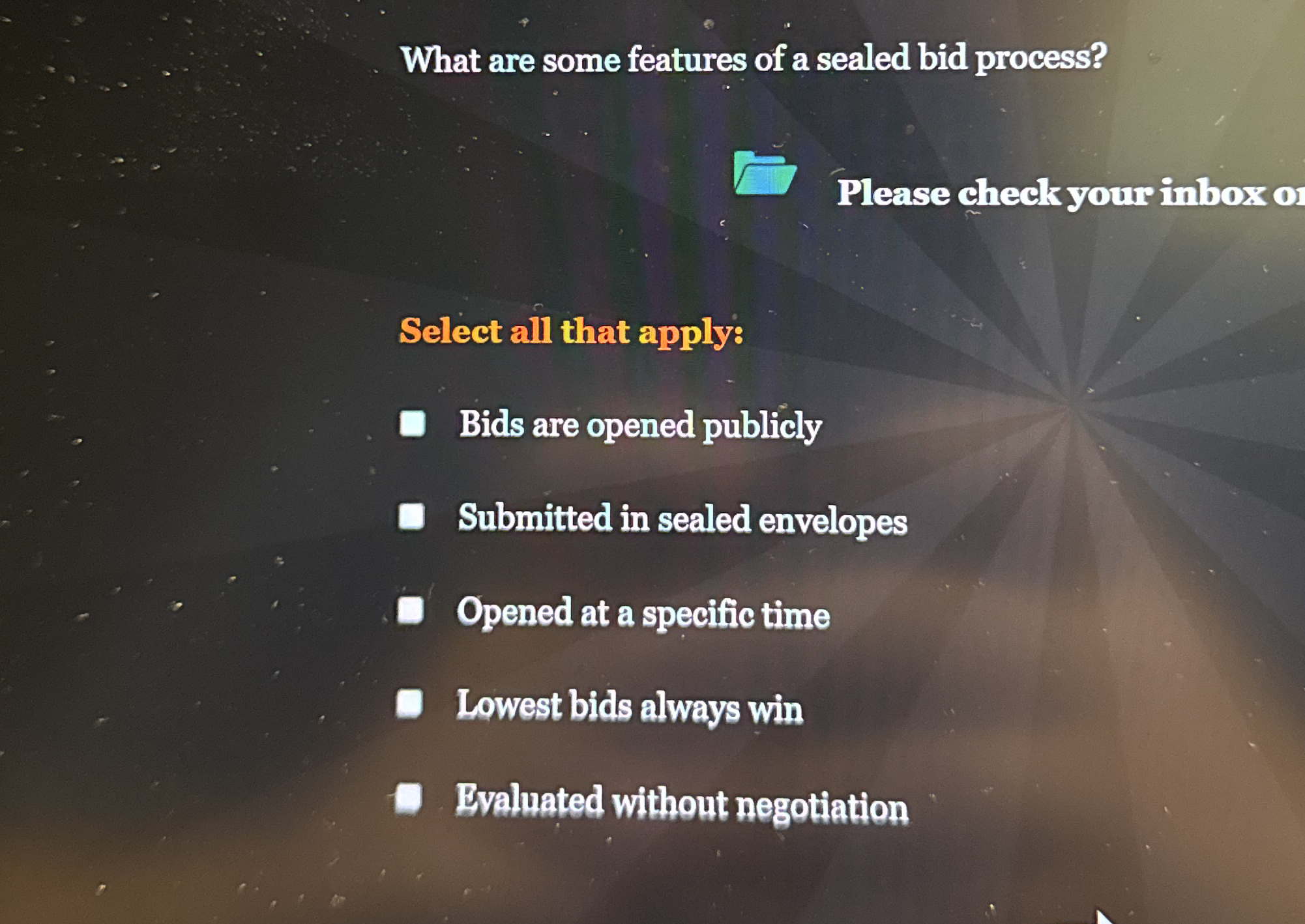  What are some features of a sealed bid process? Select all