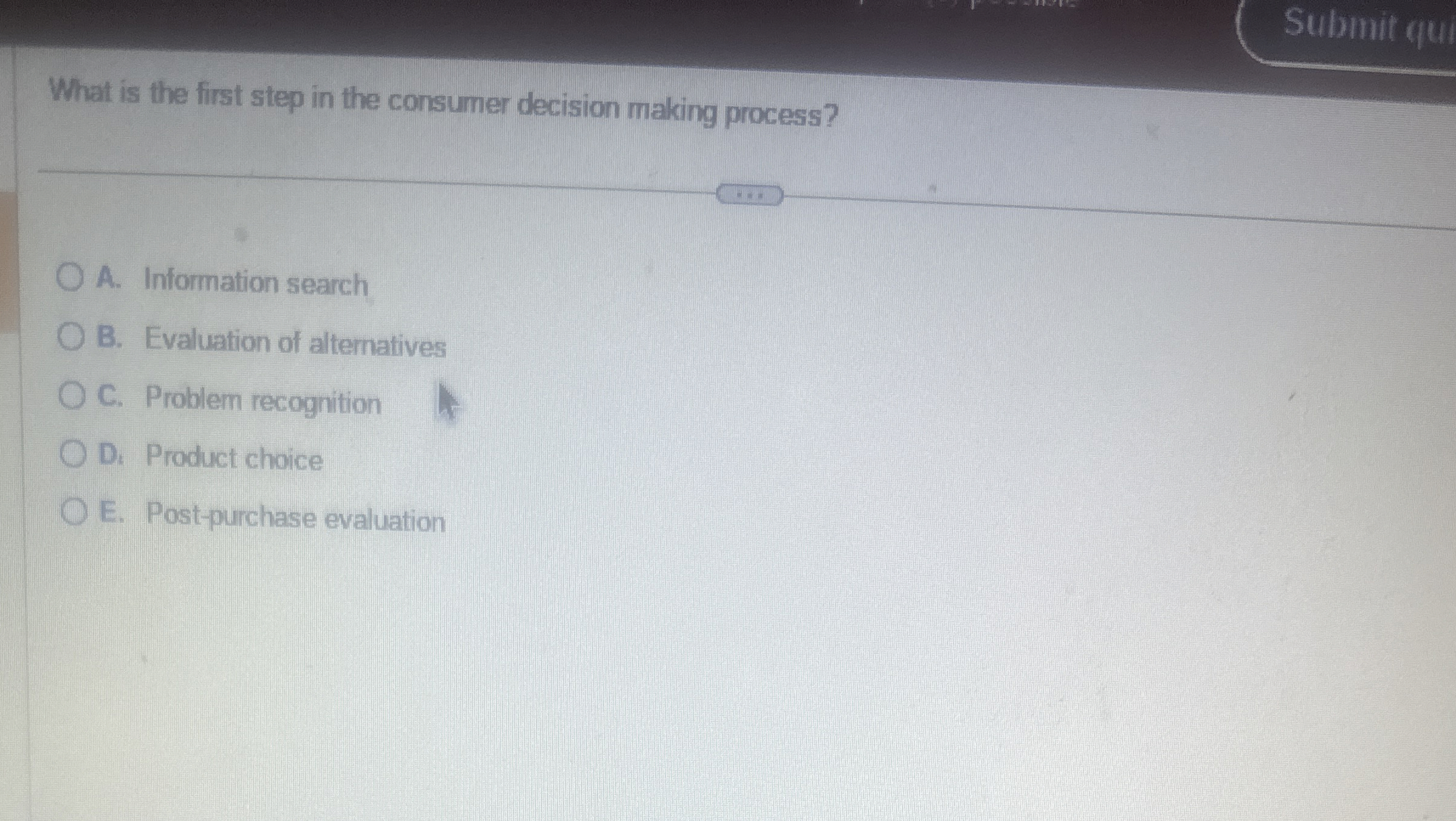  Submit qu What is the first step in the consumer decision