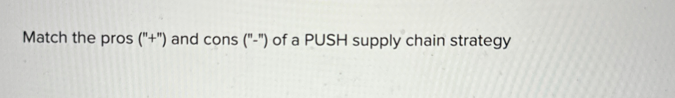  Match the pros ("+") and cons ("-") of a PUSH supply