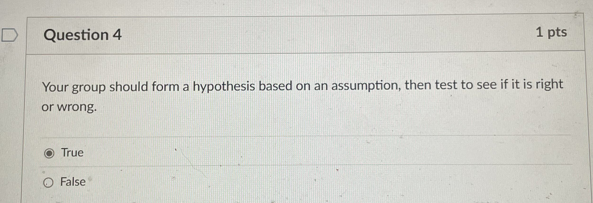  Question 4 1 pts Your group should form a hypothesis based