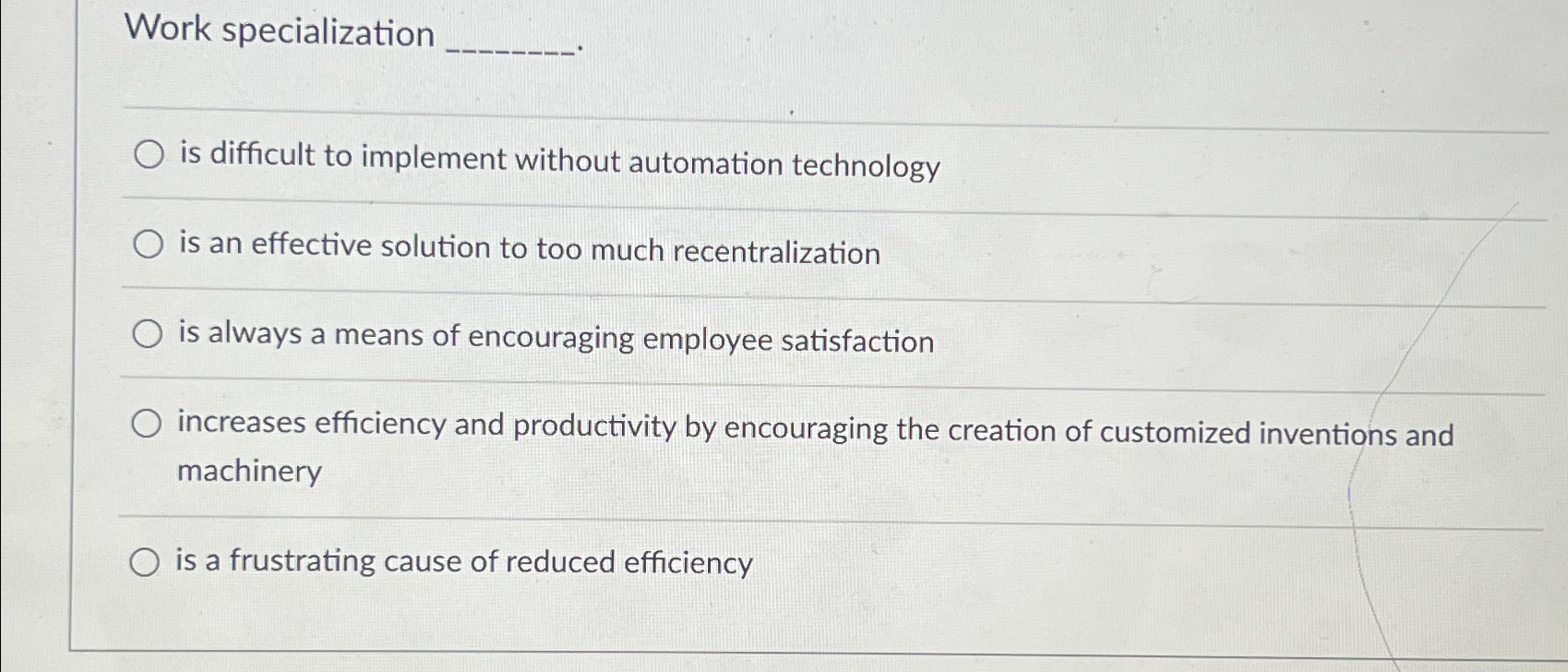  Work specialization is difficult to implement without automation technology is an