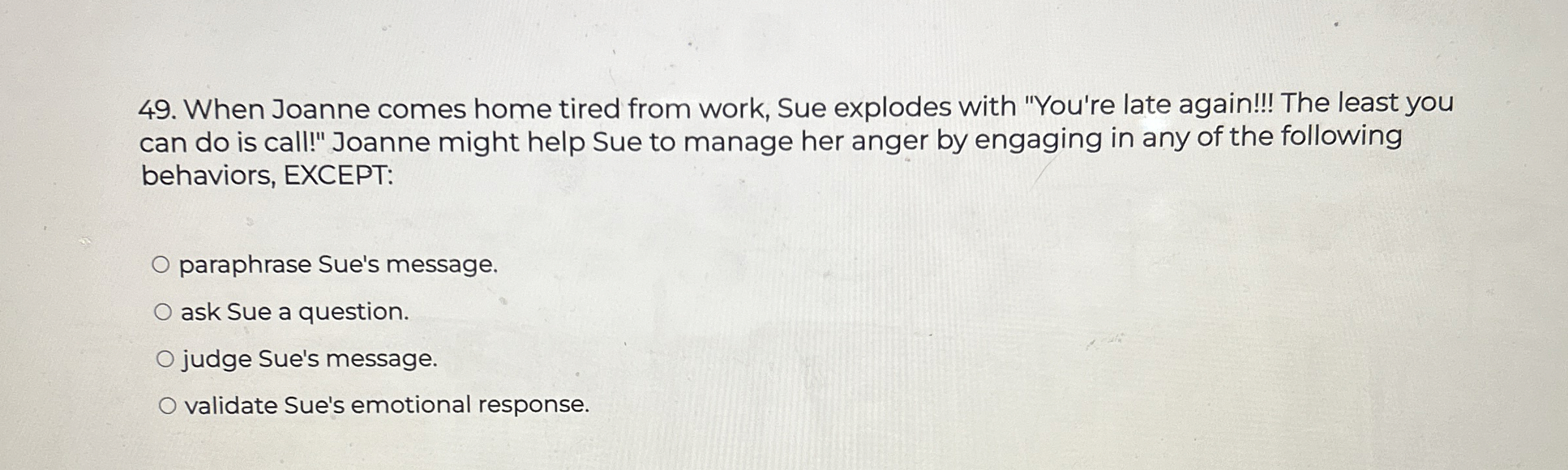  When Joanne comes home tired from work, Sue explodes with "You're
