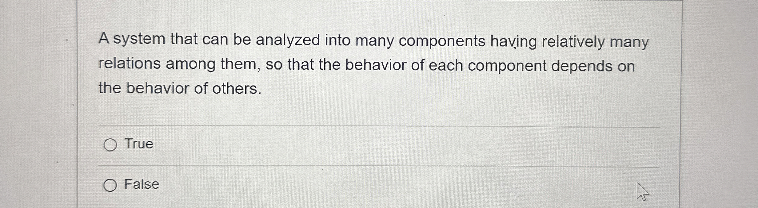  A system that can be analyzed into many components having relatively