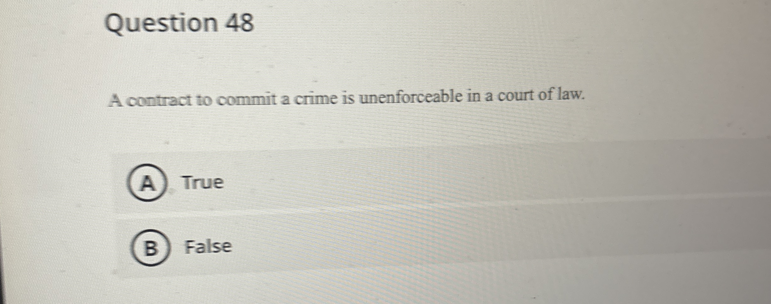  Question 48 A contract to commit a crime is unenforceable in