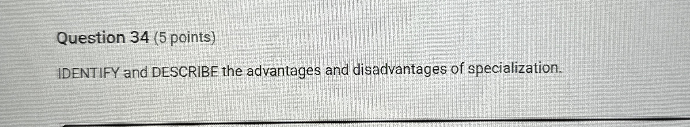  Question 34(5 points) IDENTIFY and DESCRIBE the advantages and disadvantages of