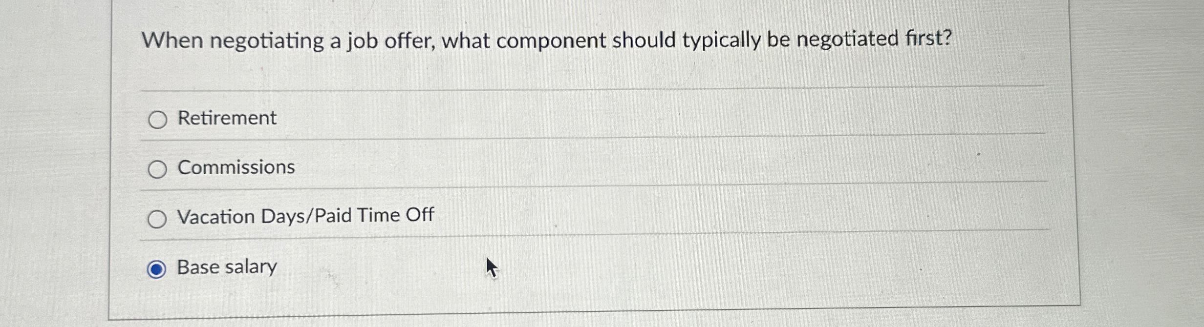  When negotiating a job offer, what component should typically be negotiated