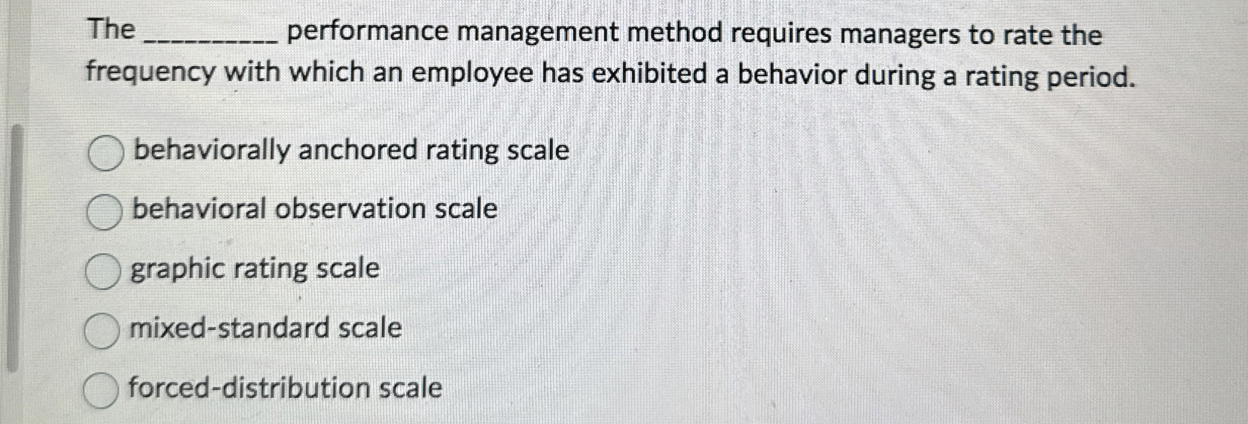 The q, performance management method requires managers to rate the frequency
