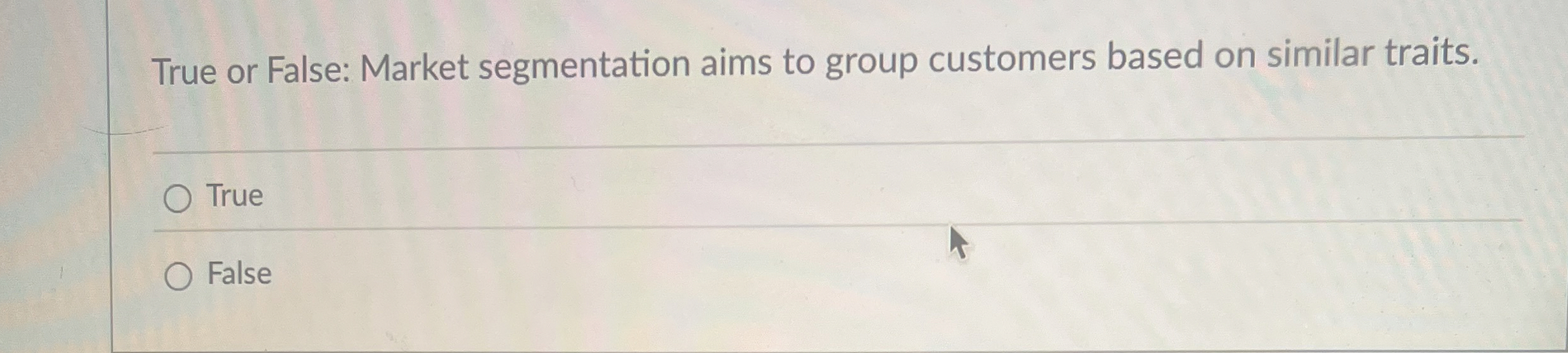  True or False: Market segmentation aims to group customers based on