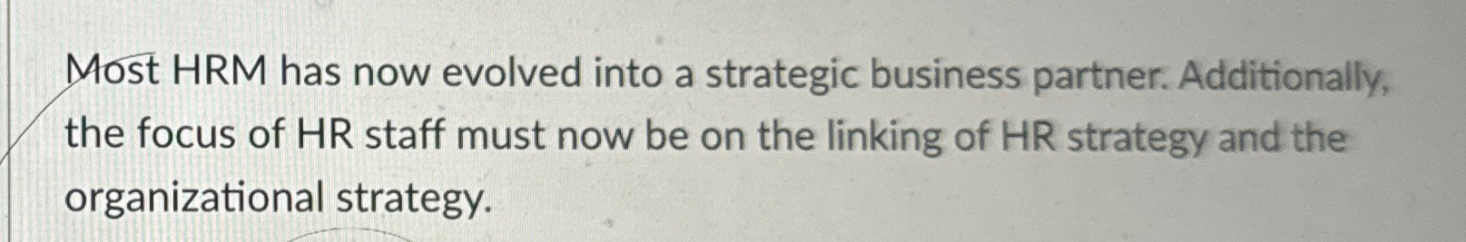 True or false. Most HRM has now evolved into a strategic