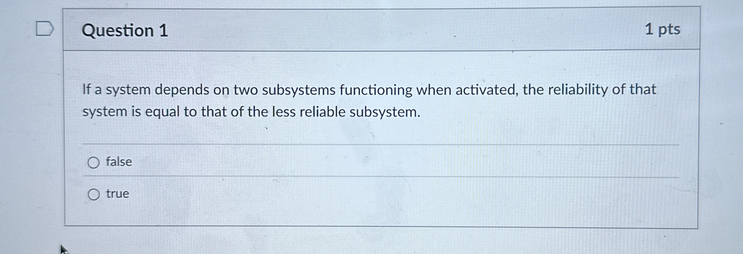  Question 1 If a system depends on two subsystems functioning when